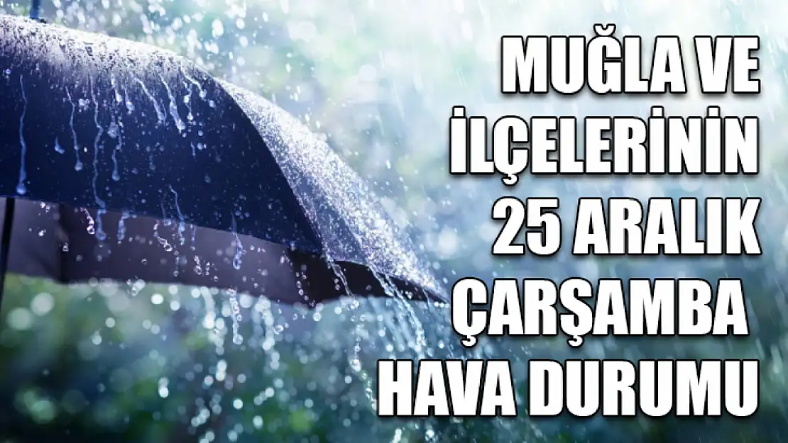 Muğla ve İlçelerinin 25 Aralık Çarşamba Hava Durumu