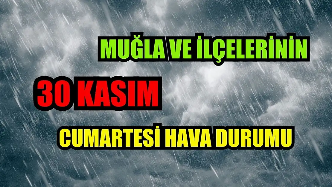 Muğla ve İlçelerinin 30 Kasım Cumartesi Hava Durumu