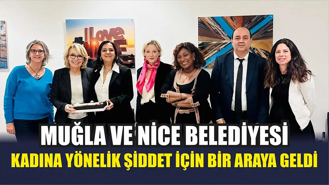 Muğla ve Nice Belediyesi kadına yönelik şiddet için bir araya geldi