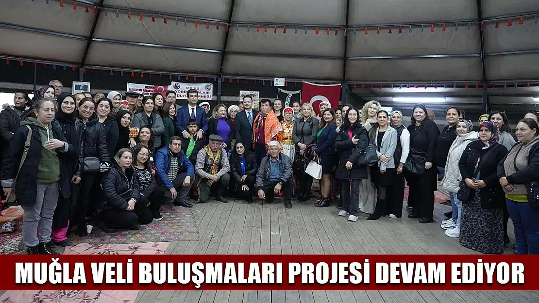 Muğla Veli Buluşmaları Projesi devam ediyor