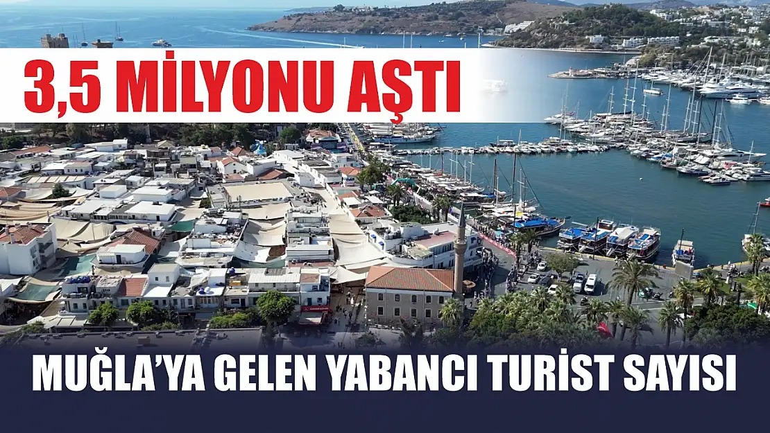 Muğla'ya gelen yabancı turist sayısı 3,5 milyonu aştı