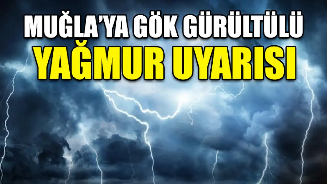 Muğla'ya Gök Gürültülü Yağmur Uyarısı