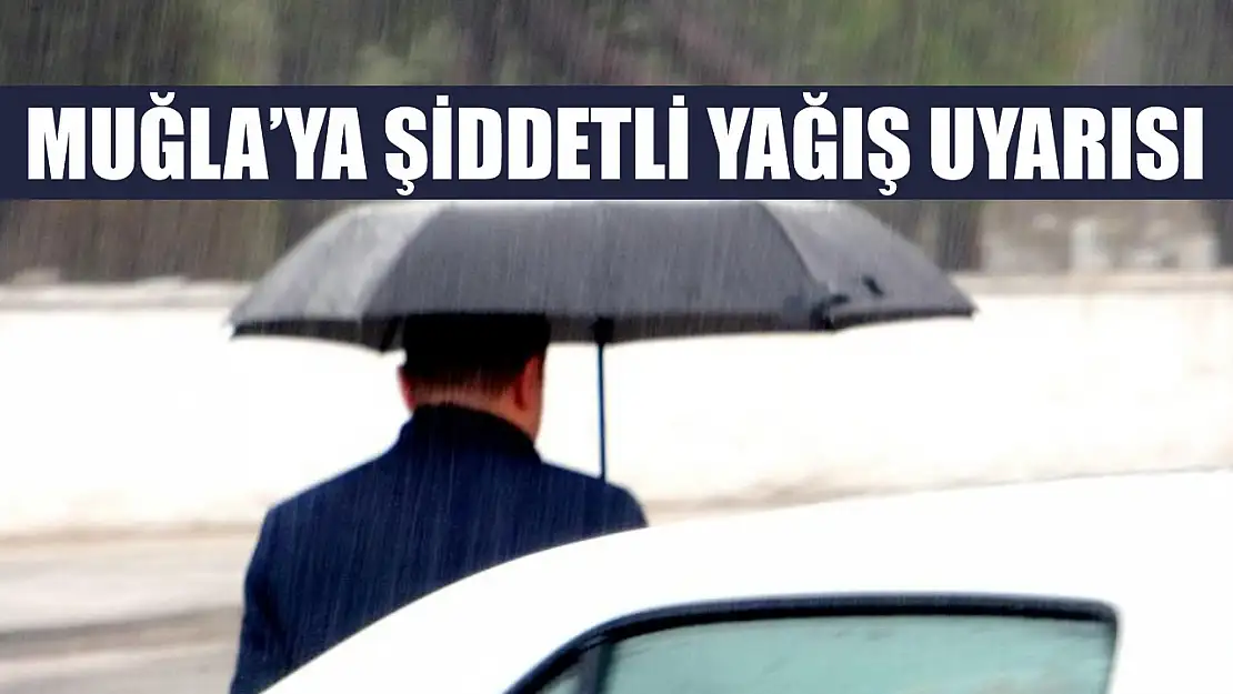 Muğla'ya şiddetli yağış uyarısı