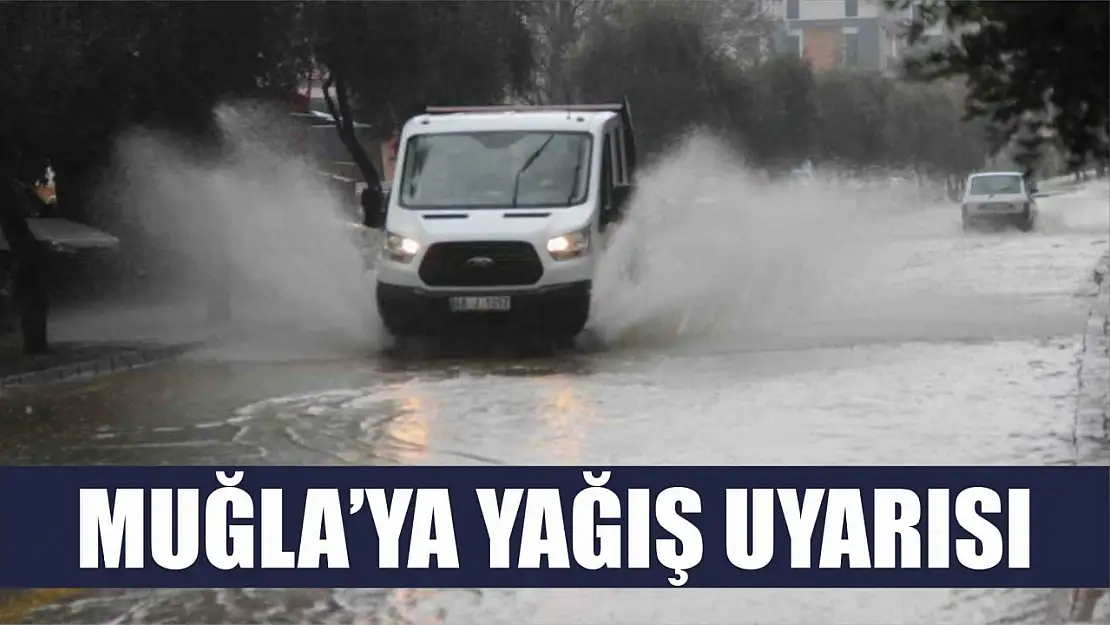 Muğla'ya yağış uyarısı