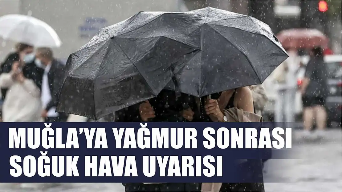 Muğla'ya yağmur sonrası soğuk hava uyarısı