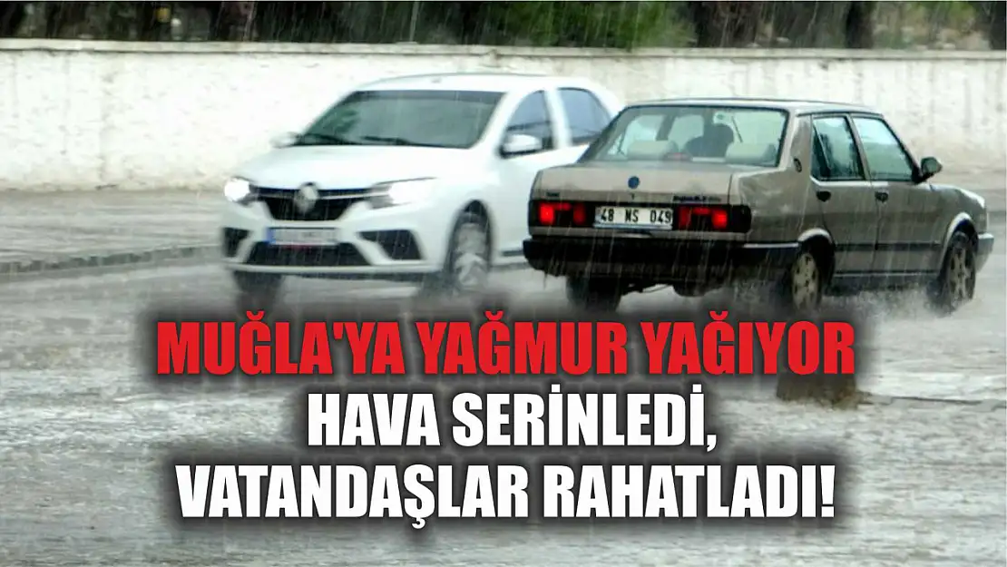 Muğla'ya Yağmur Yağıyor: Hava Serinledi, Vatandaşlar Rahatladı!