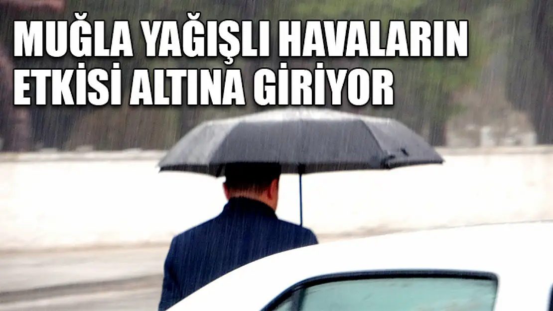 Muğla yağışlı havaların etkisi altına giriyor