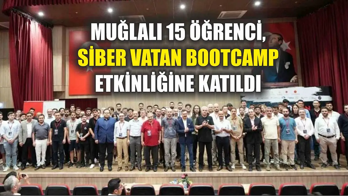 Muğlalı 15 öğrenci, Siber Vatan Bootcamp etkinliğine katıldı