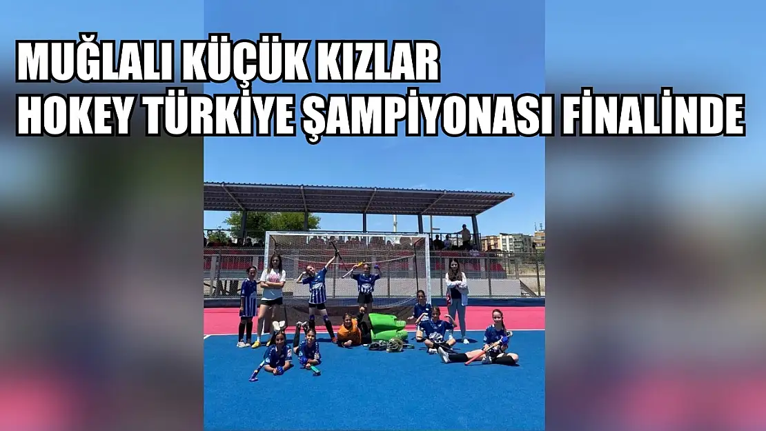 Muğlalı küçük kızlar hokey Türkiye şampiyonası finalinde