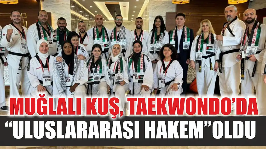 Muğlalı Kuş, Taekwondo'da 'Uluslararası Hakem' oldu