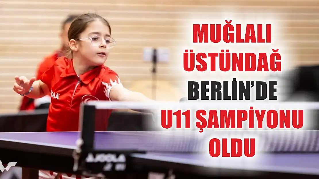 Muğlalı Üstündağ Berlin'de U11 şampiyonu oldu