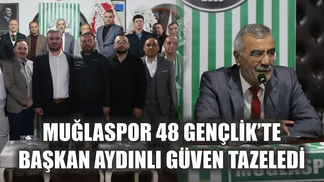 Muğlaspor 48 Gençlik'te Başkan Aydınlı güven tazeledi