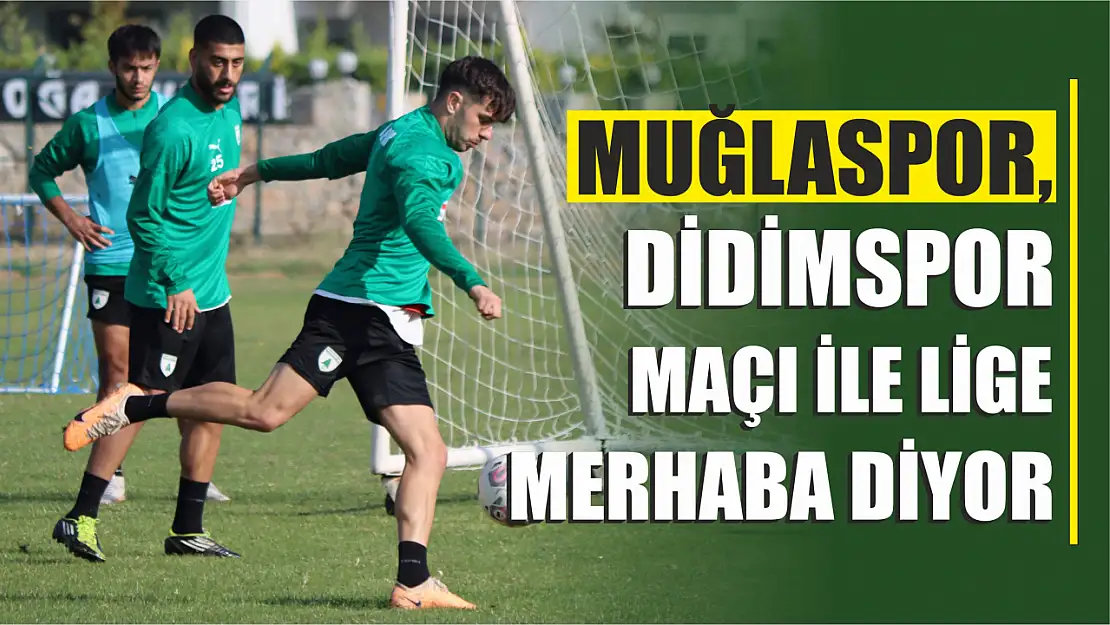 Muğlaspor, Didimspor maçı ile lige merhaba diyor