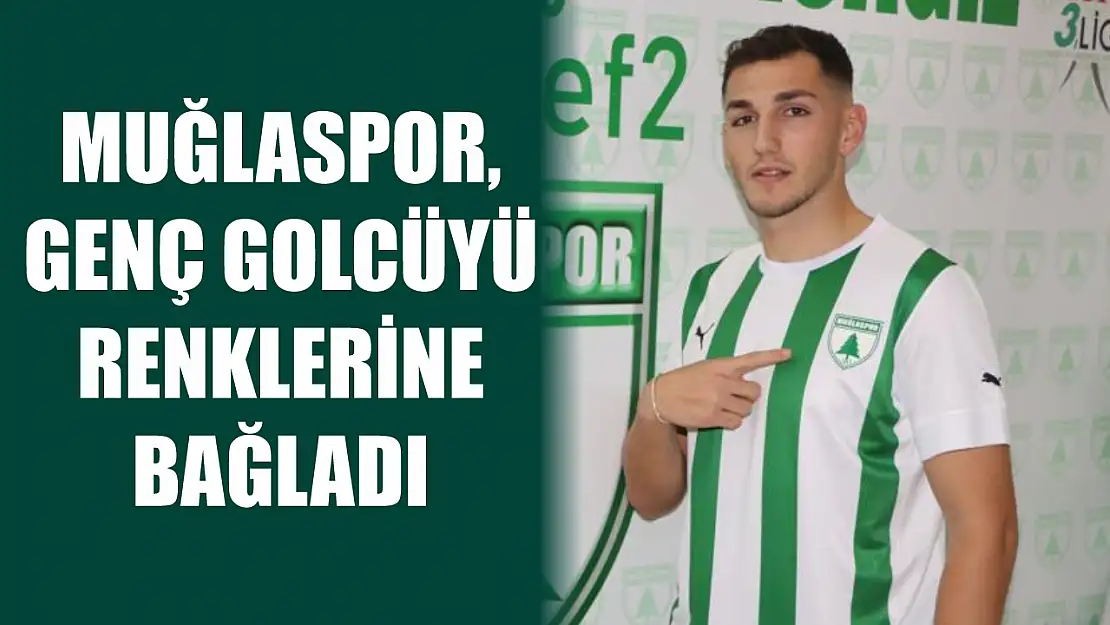 Muğlaspor, genç golcüyü renklerine bağladı