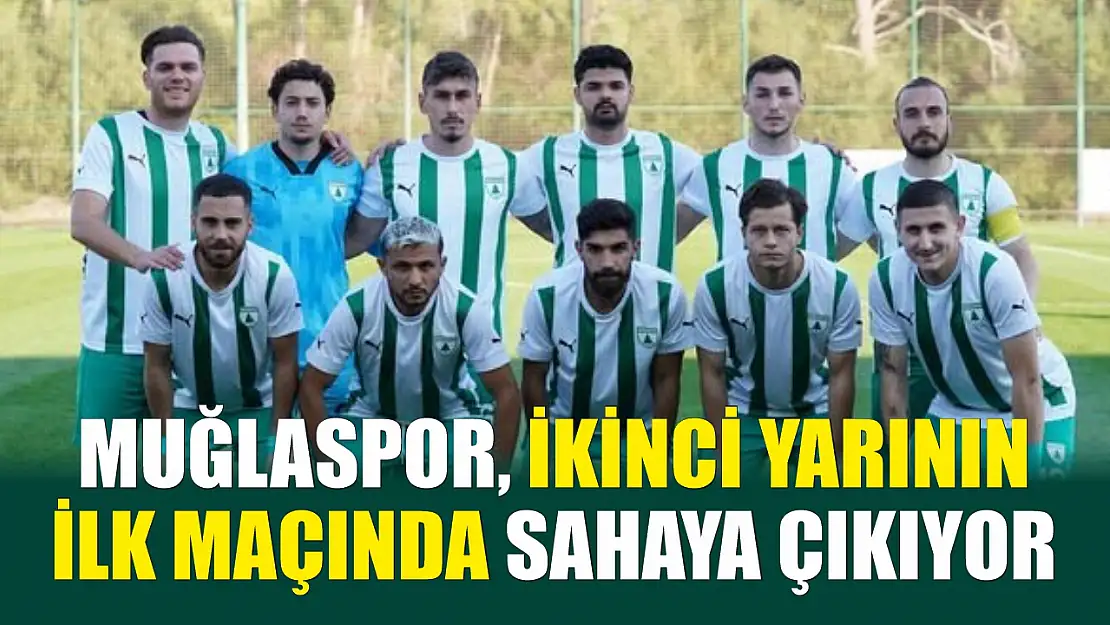 Muğlaspor, ikinci yarının ilk maçında sahaya çıkıyor