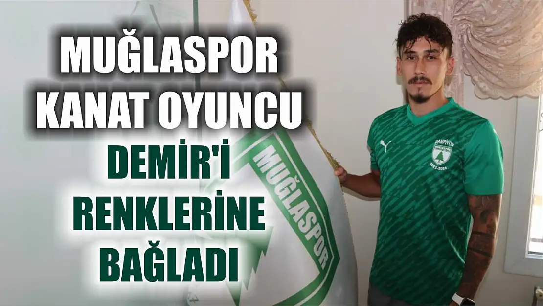 Muğlaspor kanat oyuncu Demir'i renklerine bağladı