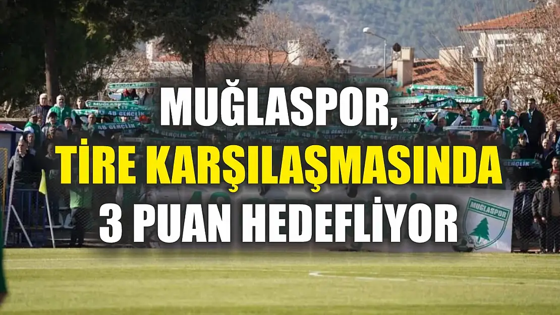 Muğlaspor, Tire karşılaşmasında 3 puan hedefliyor