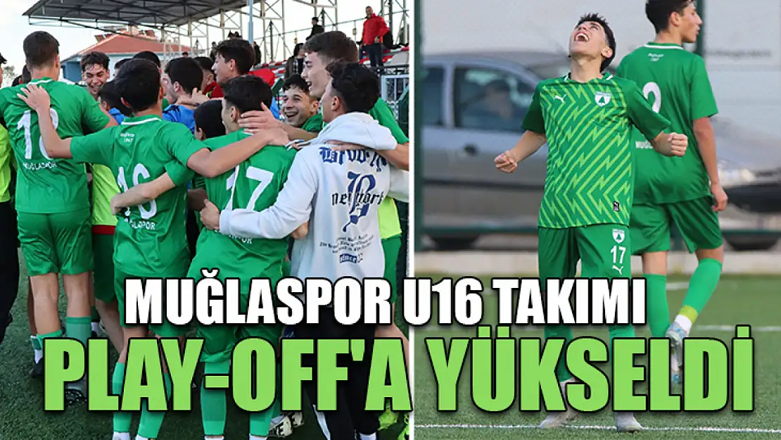 Muğlaspor U16 takımı Play-Off'a yükseldi