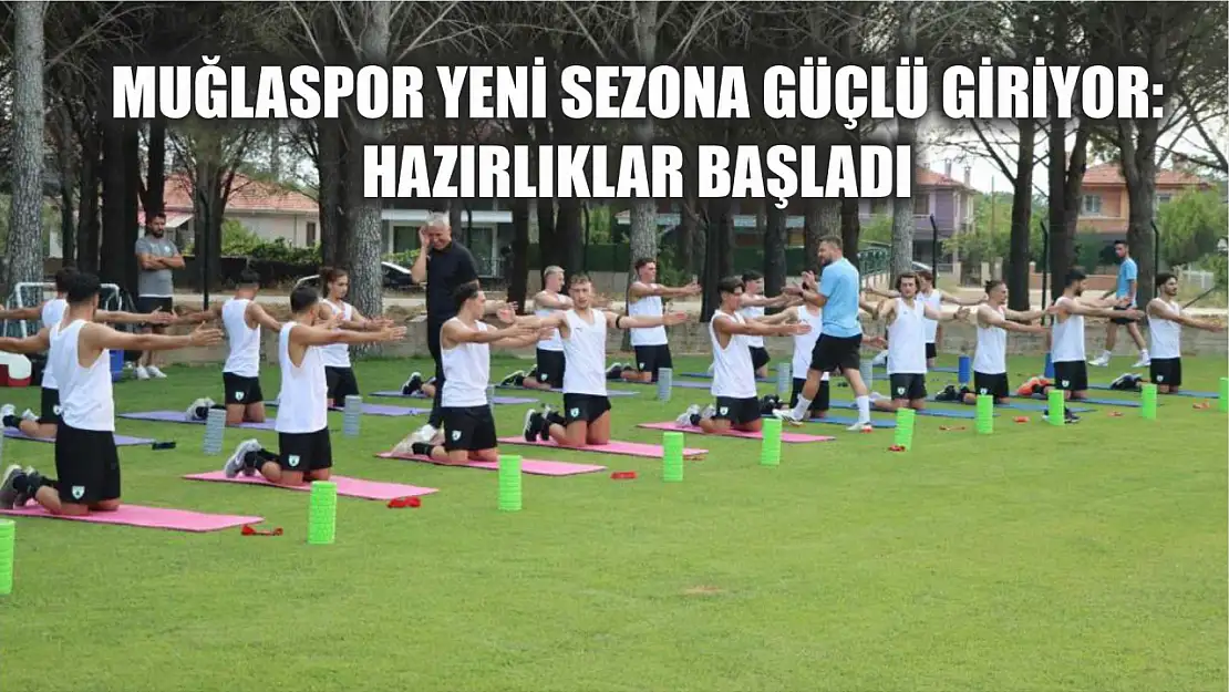 Muğlaspor Yeni Sezona Güçlü Giriyor: Hazırlıklar Başladı