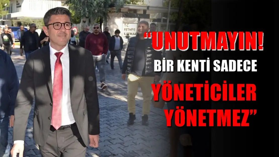 Muhammet Kökten, 'Unutmayın! Bir Kenti Sadece Yöneticiler Yönetmez'