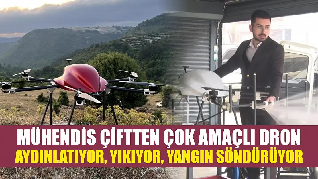 Mühendis çiftten çok amaçlı dron: Aydınlatıyor, yıkıyor, yangın söndürüyor