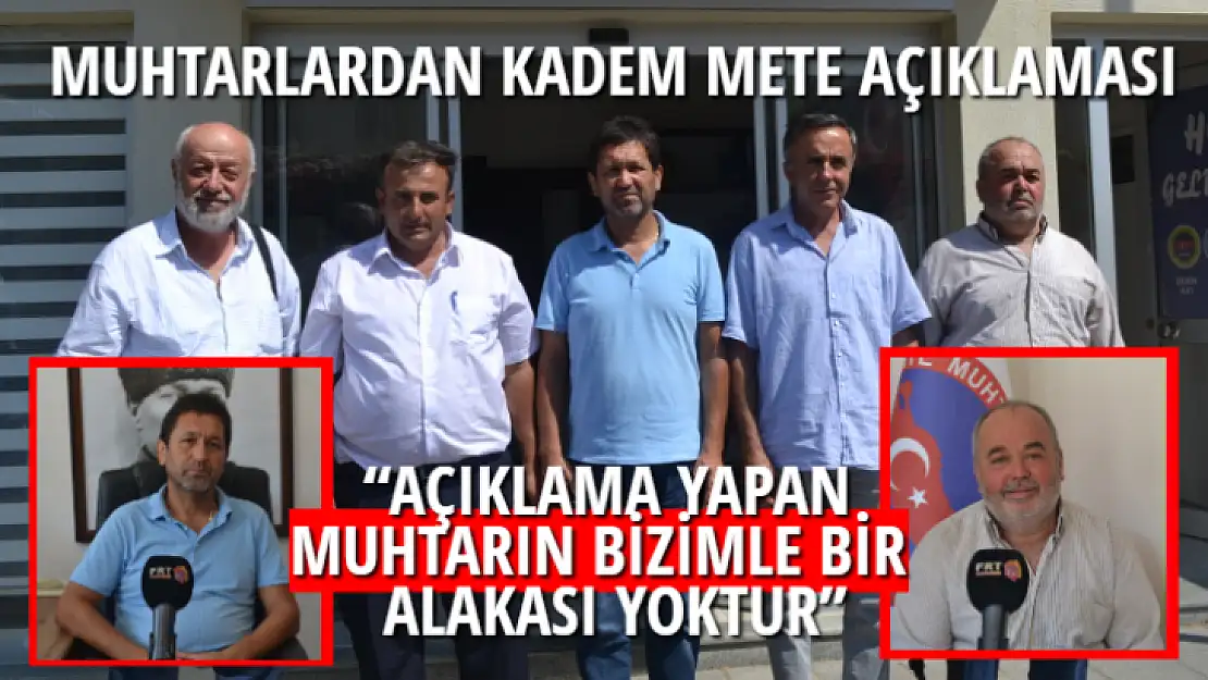 MUHTARLARDAN KADEM METE AÇIKLAMASI