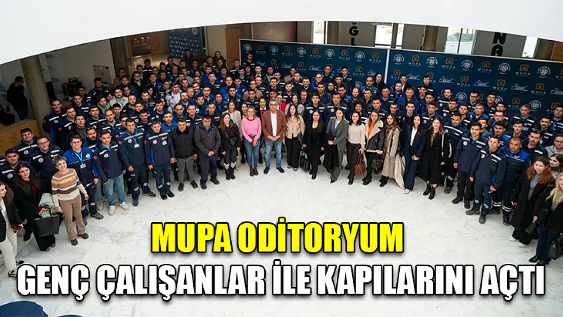 MUPA Oditoryum genç çalışanlar ile kapılarını açtı