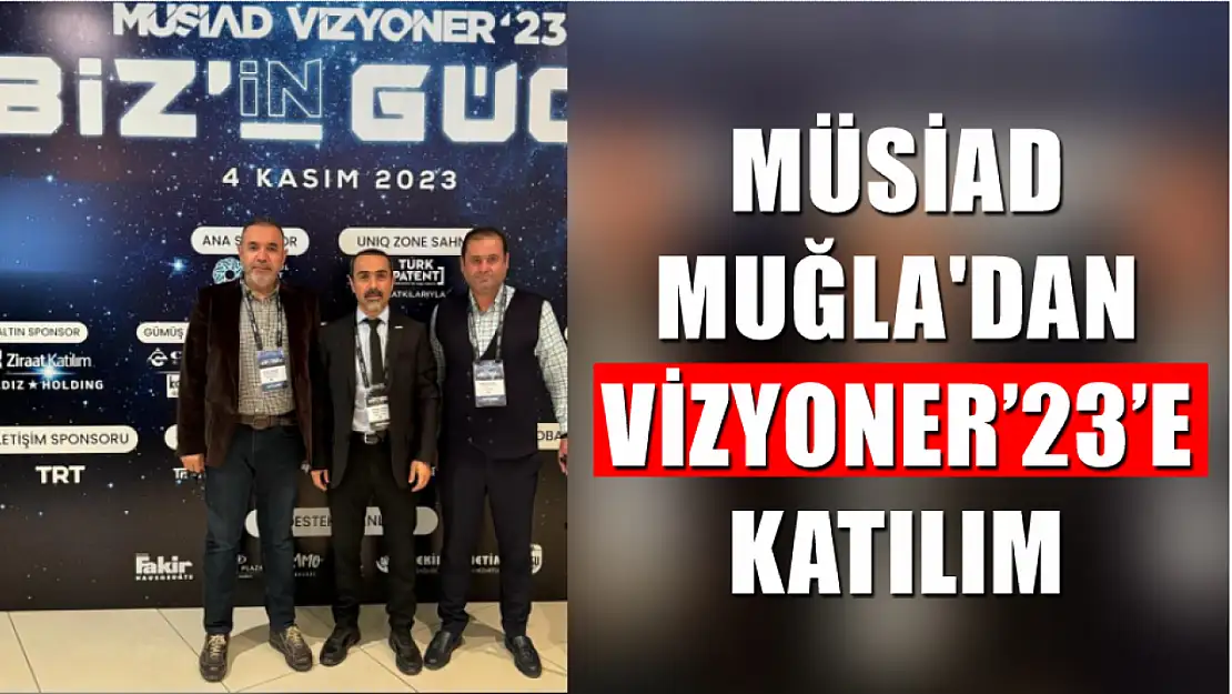 MÜSİAD Muğla'dan Vizyoner'23'e Katılım