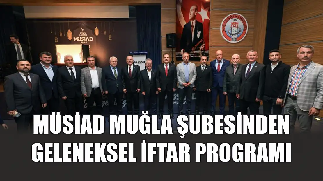 MÜSİAD Muğla şubesinden geleneksel iftar programı