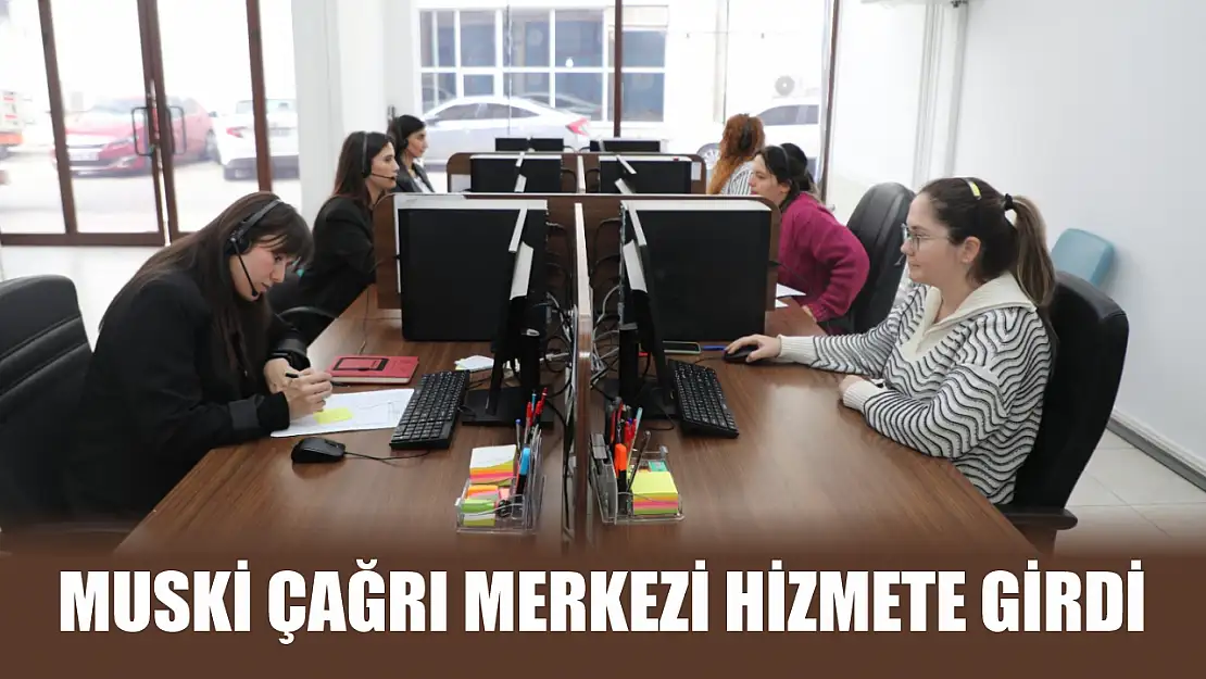 MUSKİ Çağrı Merkezi hizmete girdi