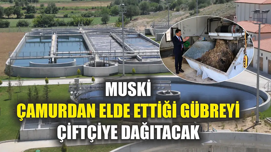 MUSKİ Çamurdan Elde Ettiği Gübreyi Çiftçiye Dağıtacak