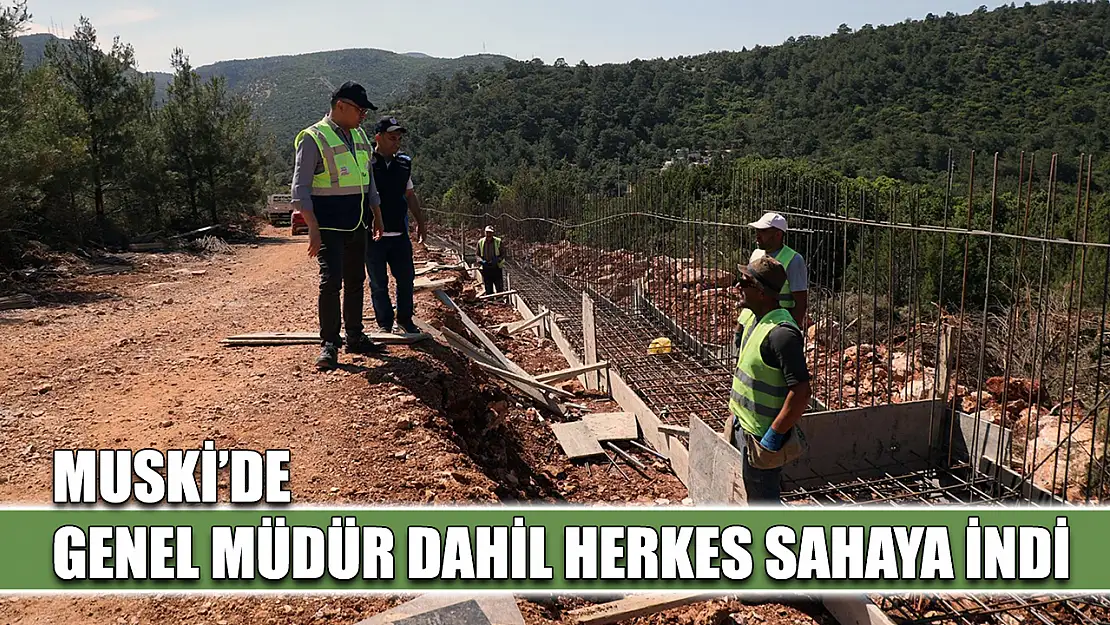 MUSKİ'de Genel Müdür dahil herkes sahaya indi