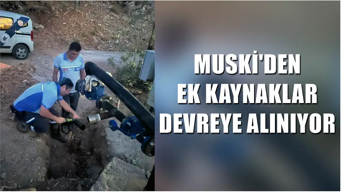 MUSKİ'den Ek Kaynaklar Devreye Alınıyor