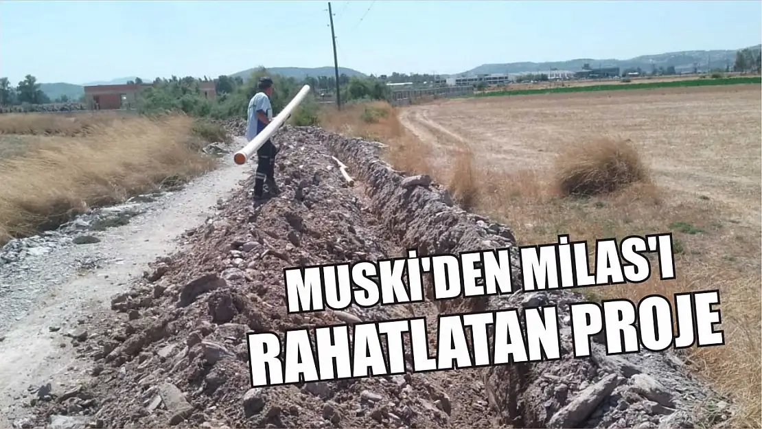 MUSKİ'den Milas'ı Rahatlatan Proje