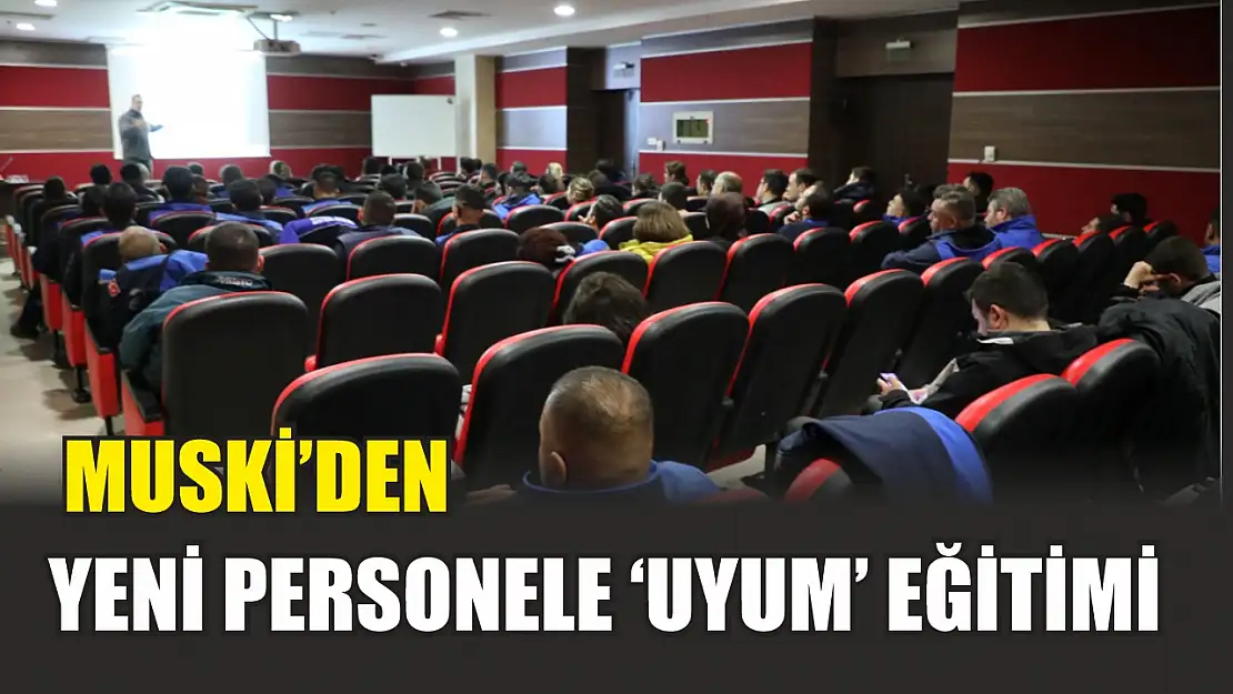 MUSKİ'den Yeni Personele 'Uyum' Eğitimi