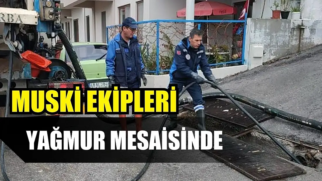 MUSKİ ekipleri yağmur mesaisinde