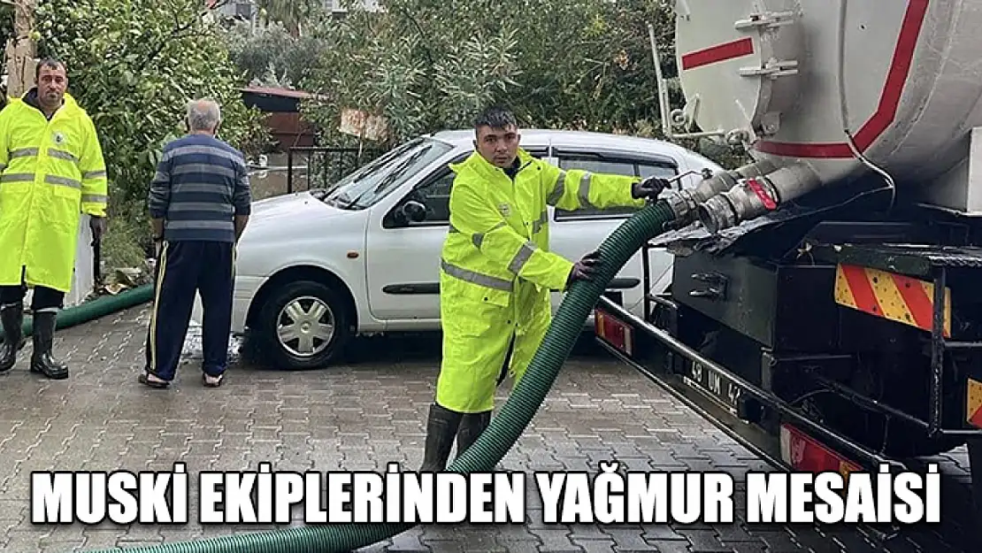 MUSKİ ekiplerinden yağmur mesaisi