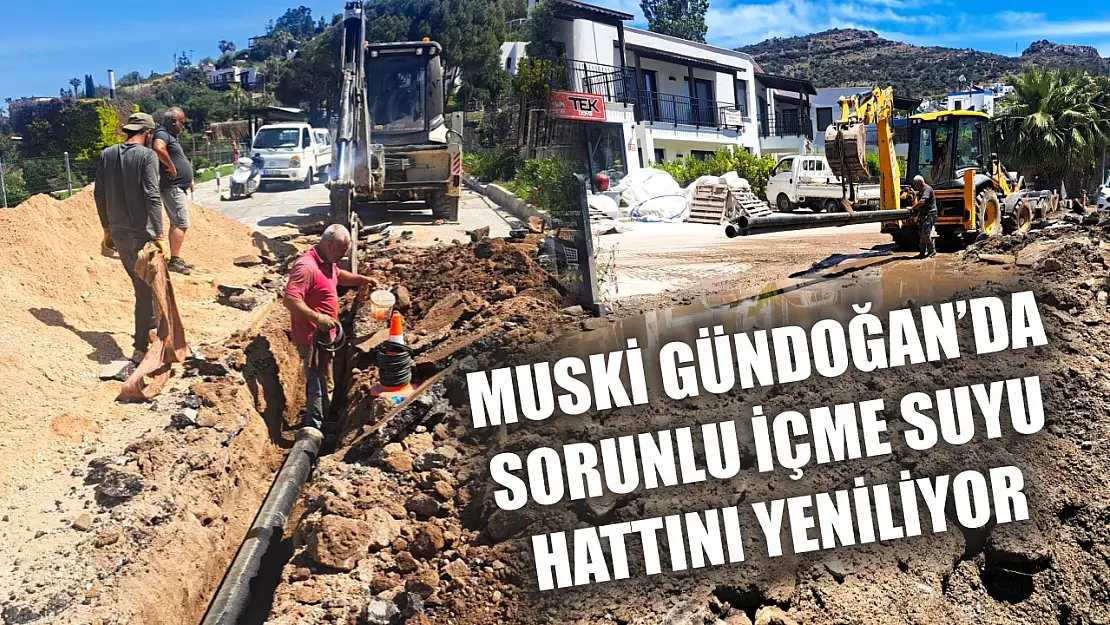 MUSKİ Gündoğan'da Sorunlu İçme Suyu Hattını Yeniliyor