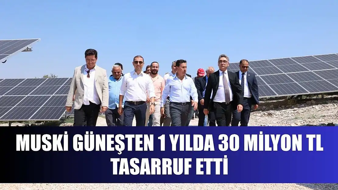 MUSKİ Güneşten 1 Yılda 30 Milyon TL Tasarruf Etti