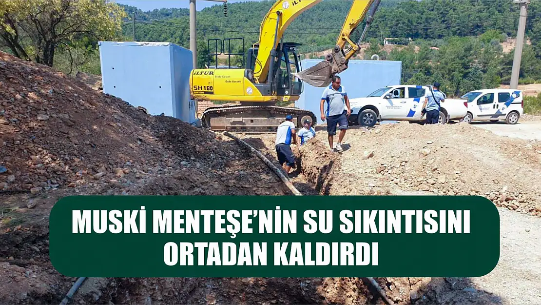 MUSKİ Menteşe'nin Su Sıkıntısını Ortadan Kaldırdı