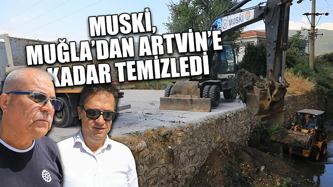 MUSKİ, Muğla'dan Artvin'e Kadar Temizledi