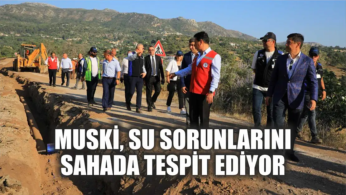 MUSKİ, Su Sorunlarını Sahada Tespit Ediyor