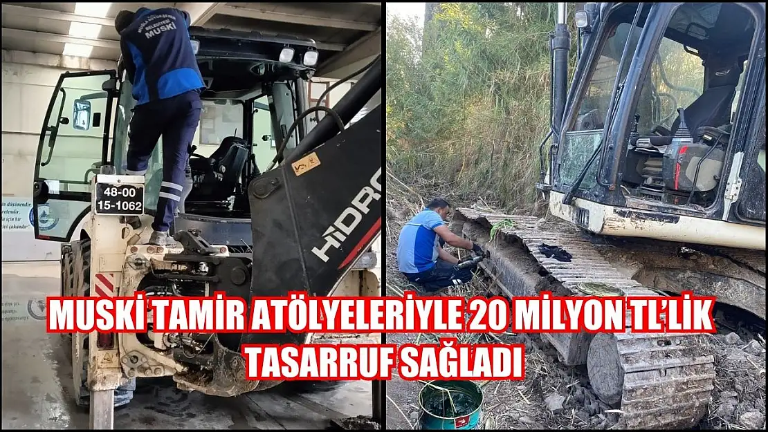 MUSKİ Tamir Atölyeleriyle 20 Milyon TL'lik Tasarruf Sağladı