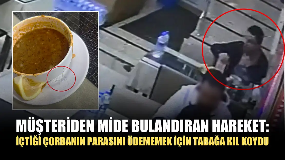 Müşteriden mide bulandıran hareket: İçtiği çorbanın parasını ödememek için tabağa kıl koydu