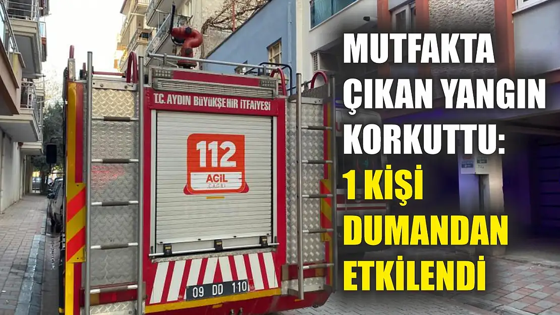 Mutfakta çıkan yangın korkuttu: 1 kişi dumandan etkilendi