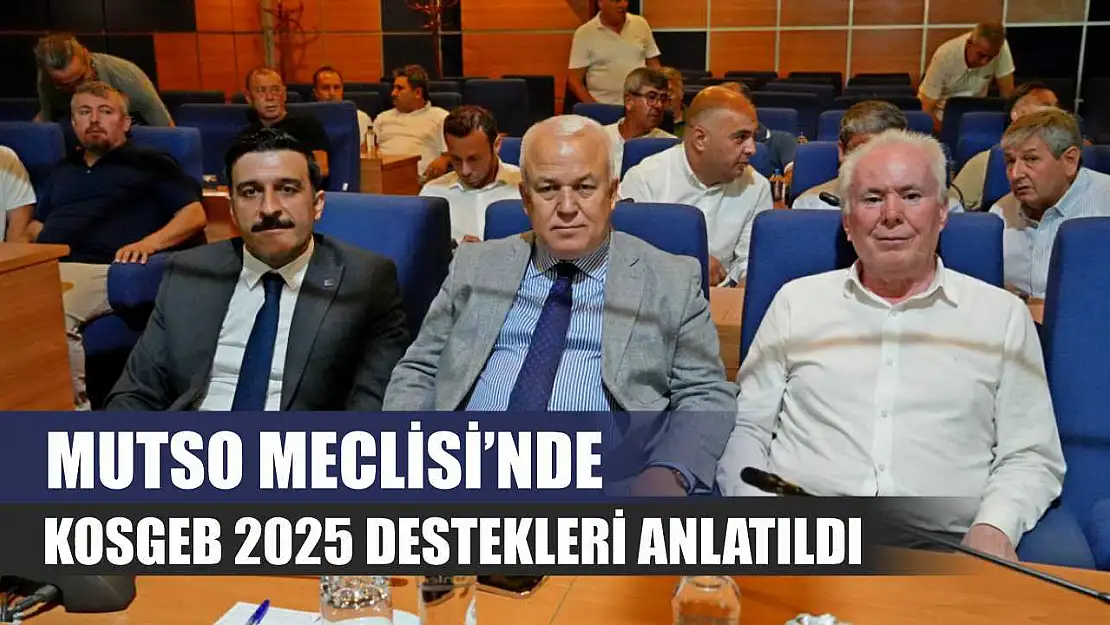 MUTSO Meclisi'nde KOSGEB 2025 destekleri anlatıldı