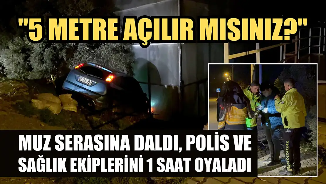 Muz serasına daldı, polis ve sağlık ekiplerini 1 saat oyaladı