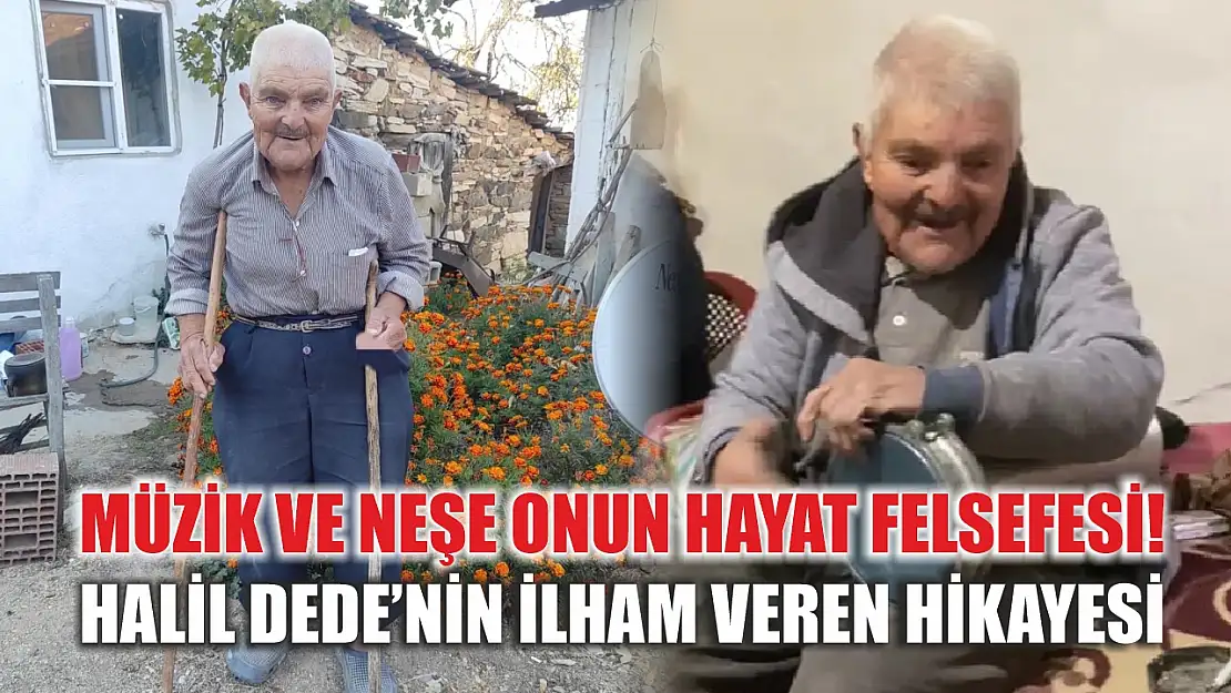 Müzik ve neşe onun hayat felsefesi! Halil Dede'nin ilham veren hikayesi