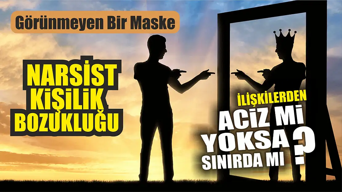 Narsist Kişilik Bozukluğu: Görünmeyen Bir Maske