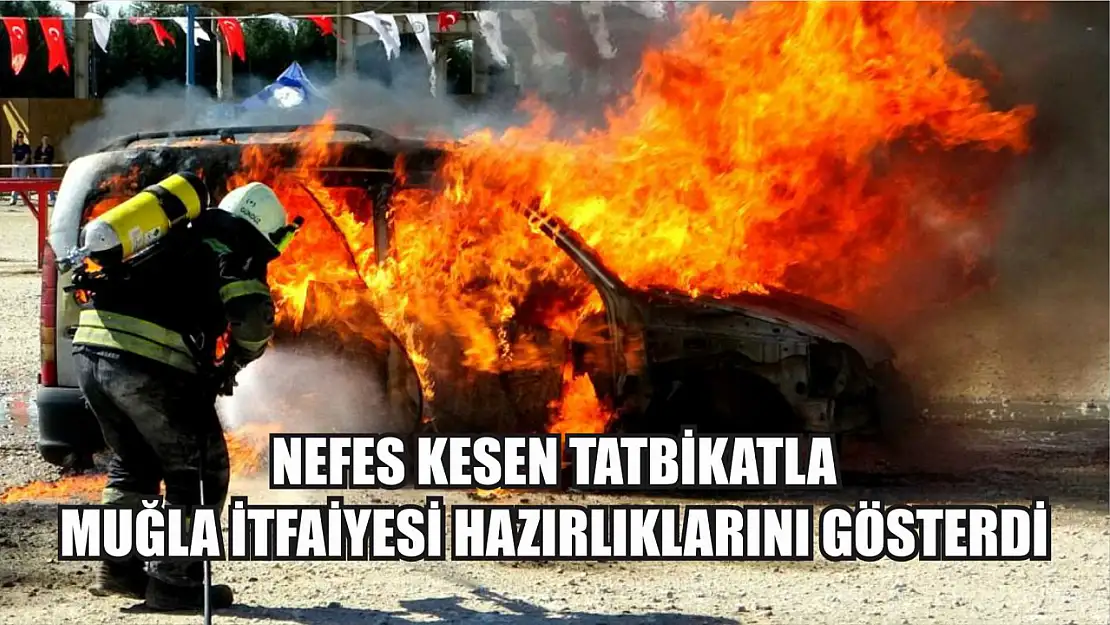 Nefes Kesen Tatbikatla Muğla İtfaiyesi Hazırlıklarını Gösterdi